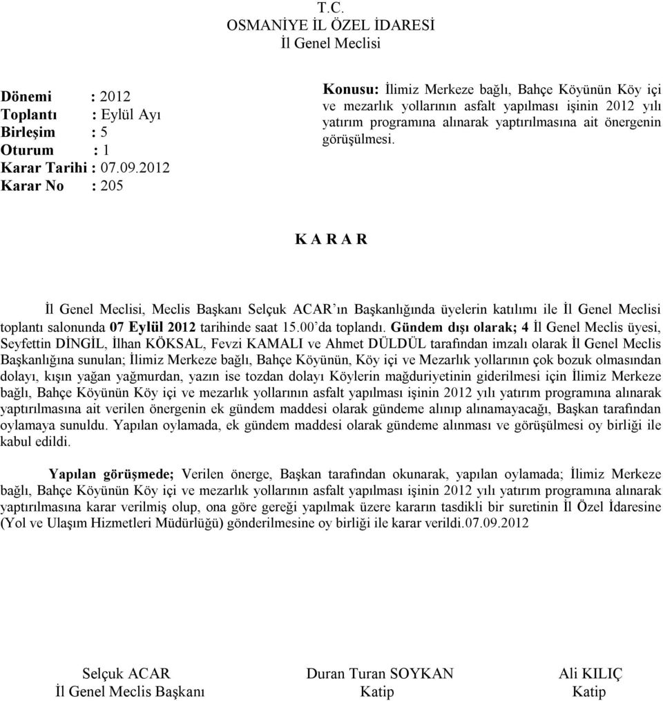 , Meclis Başkanı Selçuk ACAR ın Başkanlığında üyelerin katılımı ile toplantı salonunda 07 Eylül 2012 tarihinde saat 15.00 da toplandı.