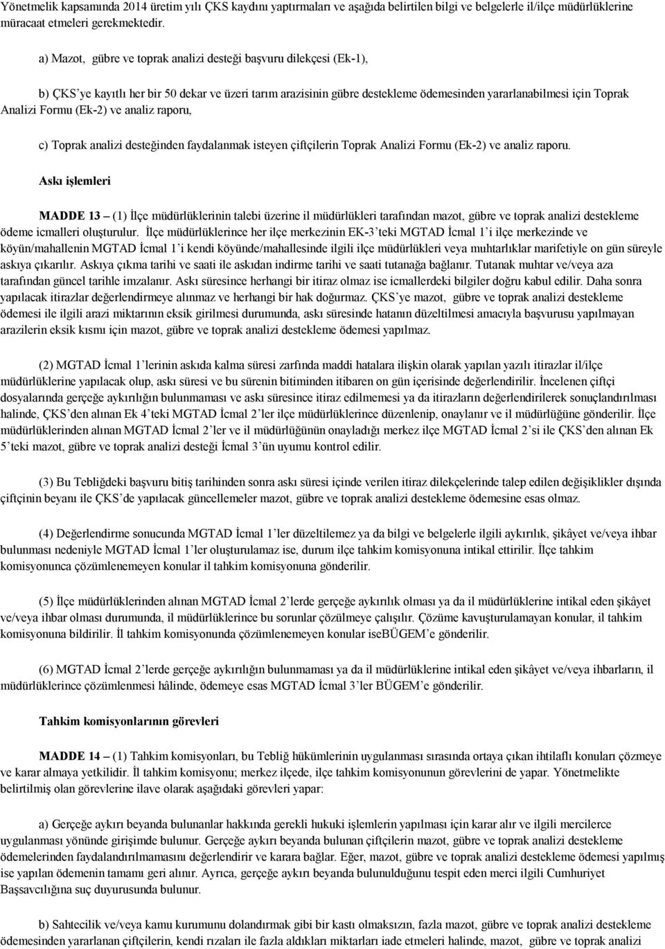 Formu (Ek-2) ve analiz raporu, c) Toprak analizi desteğinden faydalanmak isteyen çiftçilerin Toprak Analizi Formu (Ek-2) ve analiz raporu.