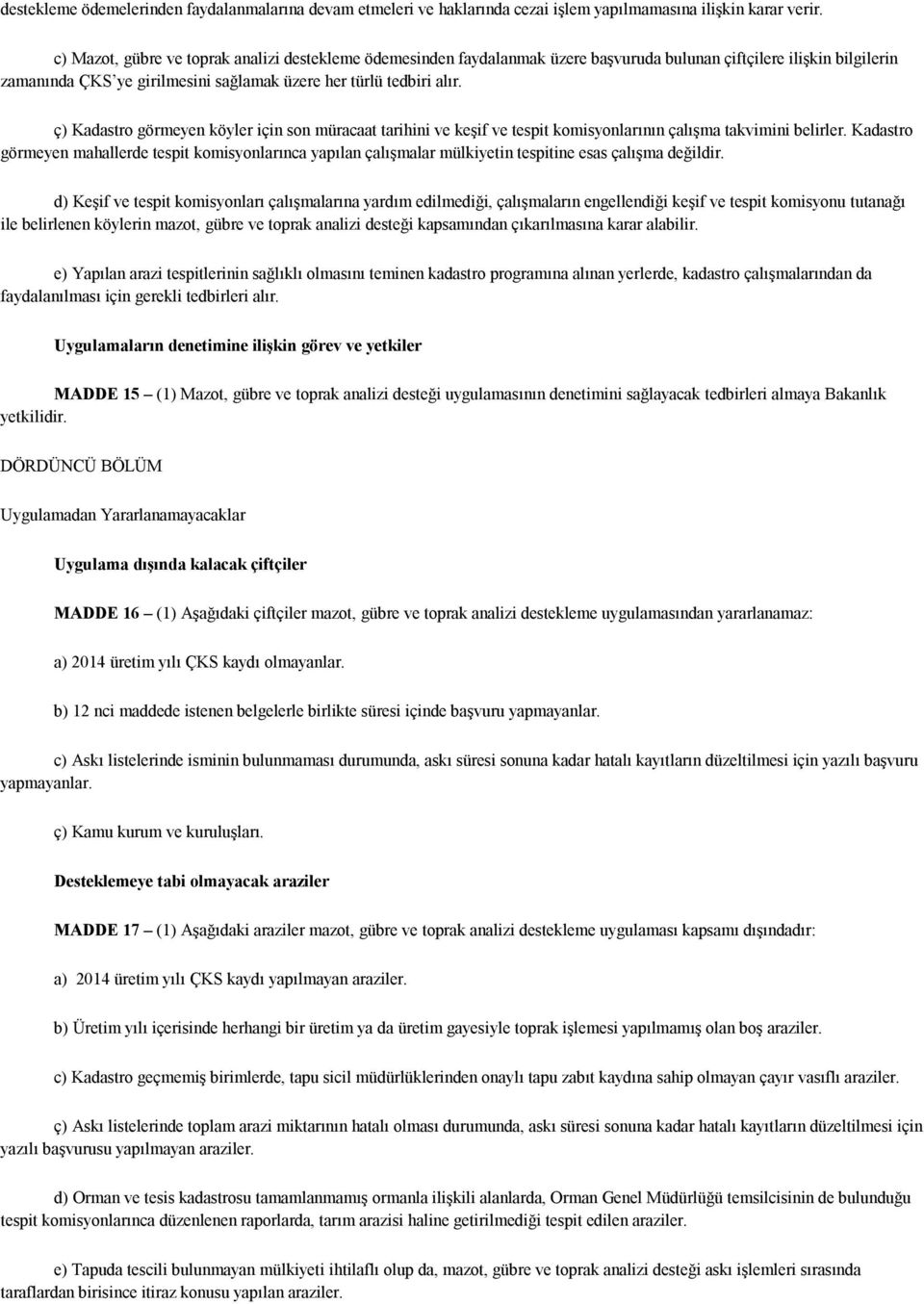 ç) Kadastro görmeyen köyler için son müracaat tarihini ve keşif ve tespit komisyonlarının çalışma takvimini belirler.