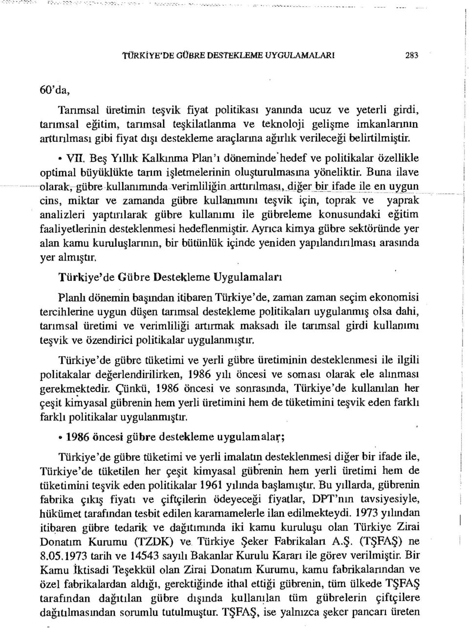 Beş Yıllık Kalkınma Plan'ı döneminde hedef ve politikalar özellikle optimal büyüklükte tarım işletmelerinin oluşturulmasına yöneliktir.