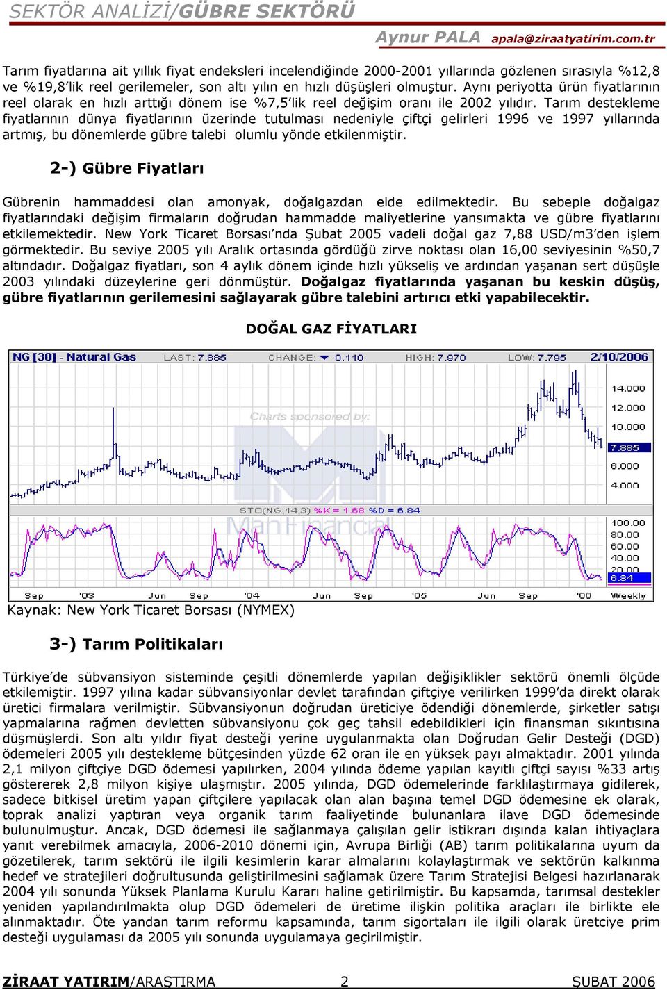 Tarım destekleme fiyatlarının dünya fiyatlarının üzerinde tutulması nedeniyle çiftçi gelirleri 1996 ve 1997 yıllarında artmış, bu dönemlerde gübre talebi olumlu yönde etkilenmiştir.