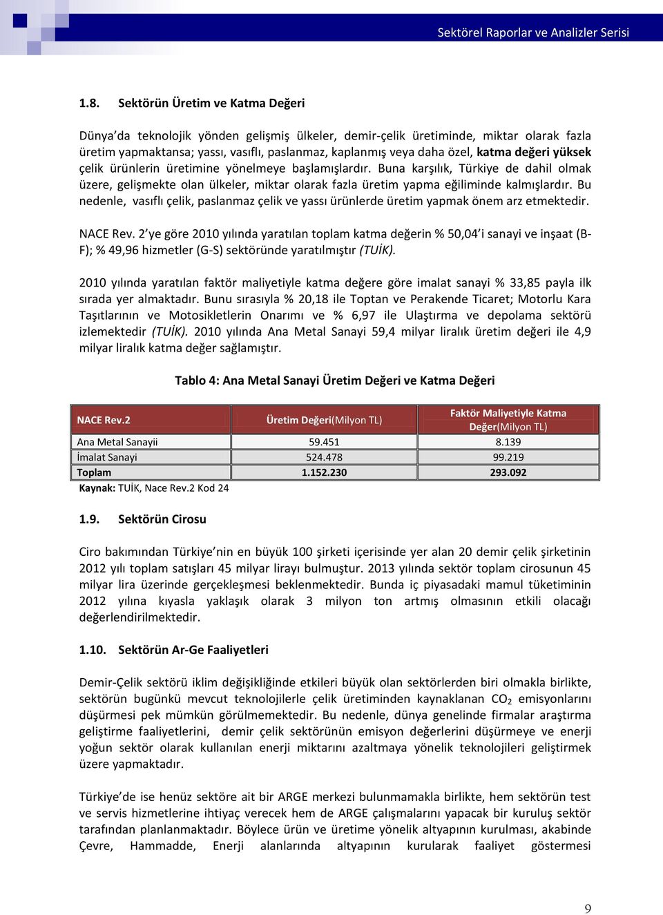 Bu nedenle, vasıflı çelik, paslanmaz çelik ve yassı ürünlerde üretim yapmak önem arz etmektedir. NACE Rev.