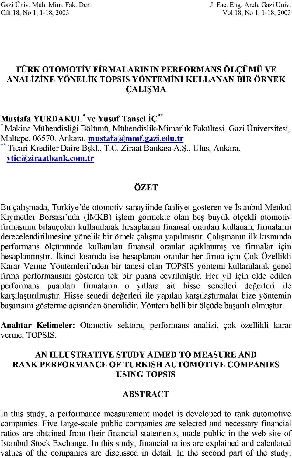 ** * Makina Mühendisliği Bölümü, Mühendislik-Mimarlık Fakültesi, Gazi Üniversitesi, Maltepe, 06570, Ankara, mustafa@mmf.gazi.edu.tr ** Ticari Krediler Daire Bşkl., T.C. Ziraat Bankası A.Ş.