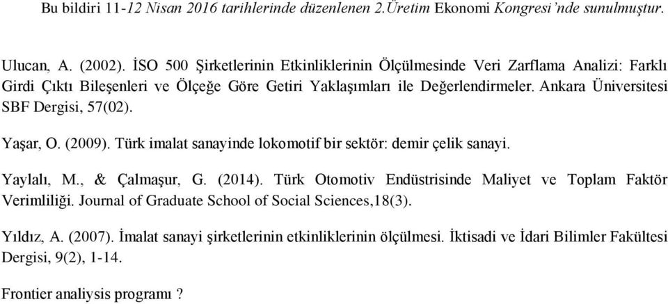 Değerlendirmeler. Ankara Üniversitesi SBF Dergisi, 57(02). Yaşar, O. (2009). Türk imalat sanayinde lokomotif bir sektör: demir çelik sanayi. Yaylalı, M.