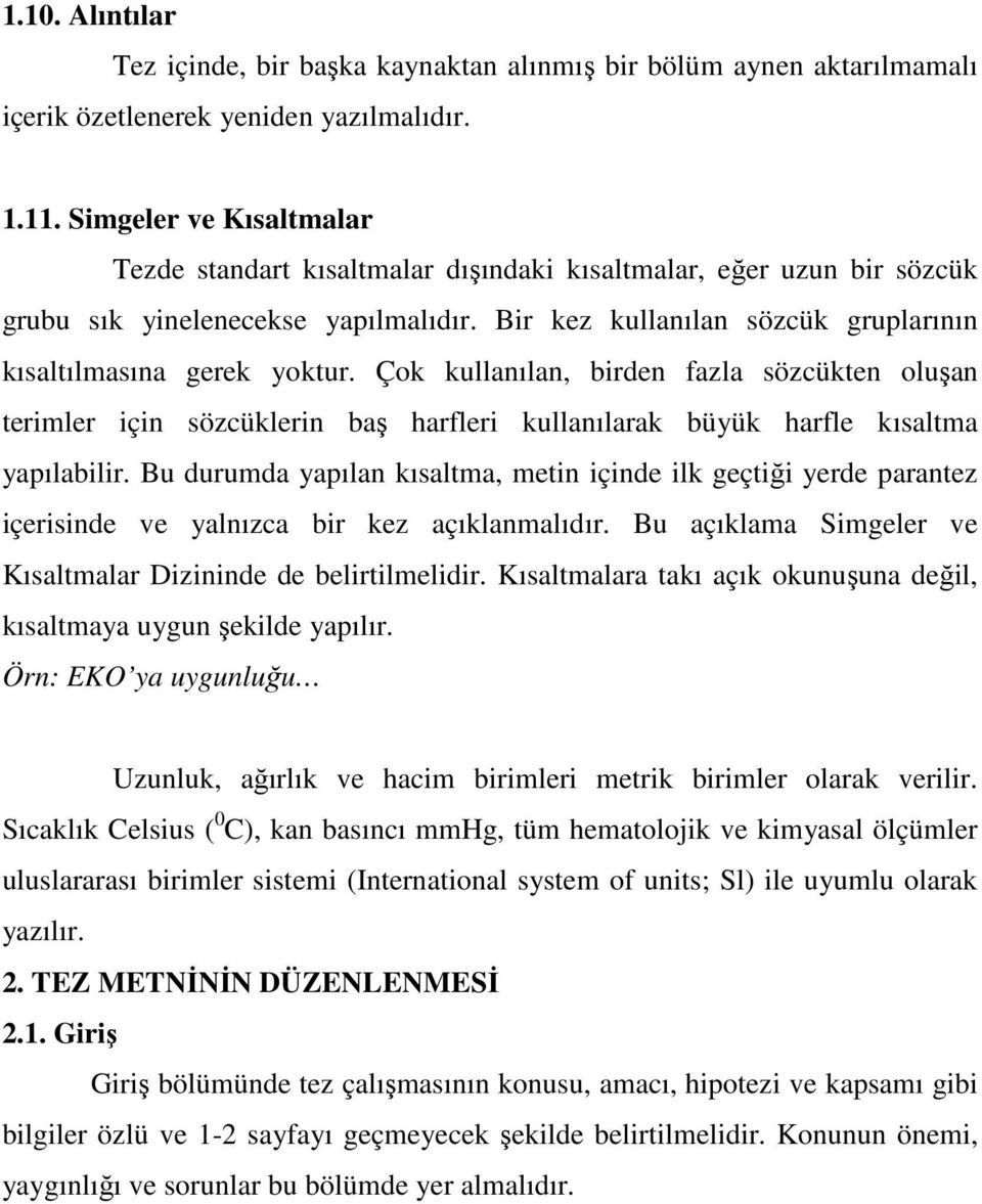 Çok kullanılan, birden fazla sözcükten oluşan terimler için sözcüklerin baş harfleri kullanılarak büyük harfle kısaltma yapılabilir.