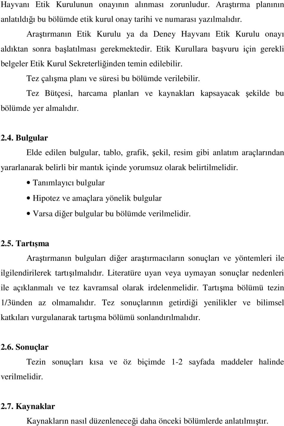 Tez çalışma planı ve süresi bu bölümde verilebilir. Tez Bütçesi, harcama planları ve kaynakları kapsayacak şekilde bu bölümde yer almalıdır. 2.4.