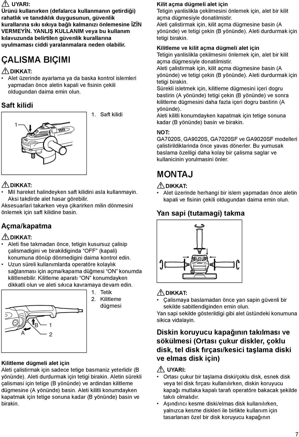 ÇALISMA BIÇIMI Alet üzerinde ayarlama ya da baska kontrol islemleri yapmadan önce aletin kapali ve fisinin çekili oldugundan daima emin olun. Saft kilidi.