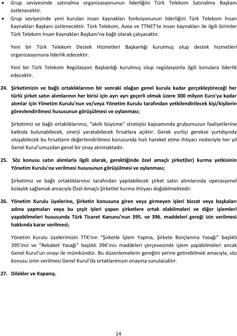 Türk Telekom, Avea ve TTNET te insan kaynakları ile ilgili birimler Türk Telekom İnsan Kaynakları Başkanı na bağlı olarak çalışacaktır.