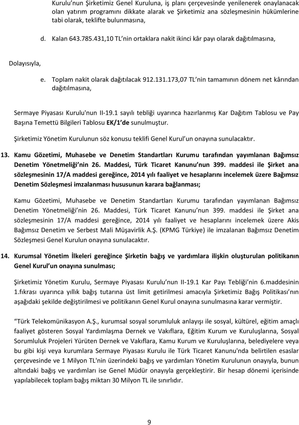 173,07 TL nin tamamının dönem net kârından dağıtılmasına, Sermaye Piyasası Kurulu'nun II-19.