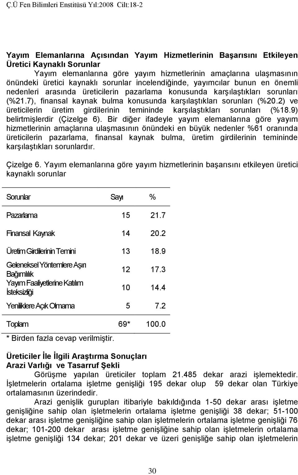 2) ve üreticilerin üretim girdilerinin temininde karşılaştıkları sorunları (%18.9) belirtmişlerdir (Çizelge 6).