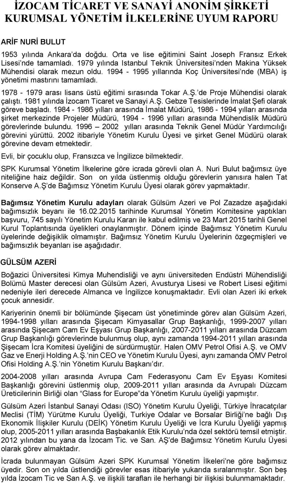 1978-1979 arası lisans üstü eğitimi sırasında Tokar A.Ş. de Proje Mühendisi olarak çalıştı. 1981 yılında İzocam Ticaret ve Sanayi A.Ş. Gebze Tesislerinde İmalat Şefi olarak göreve başladı.