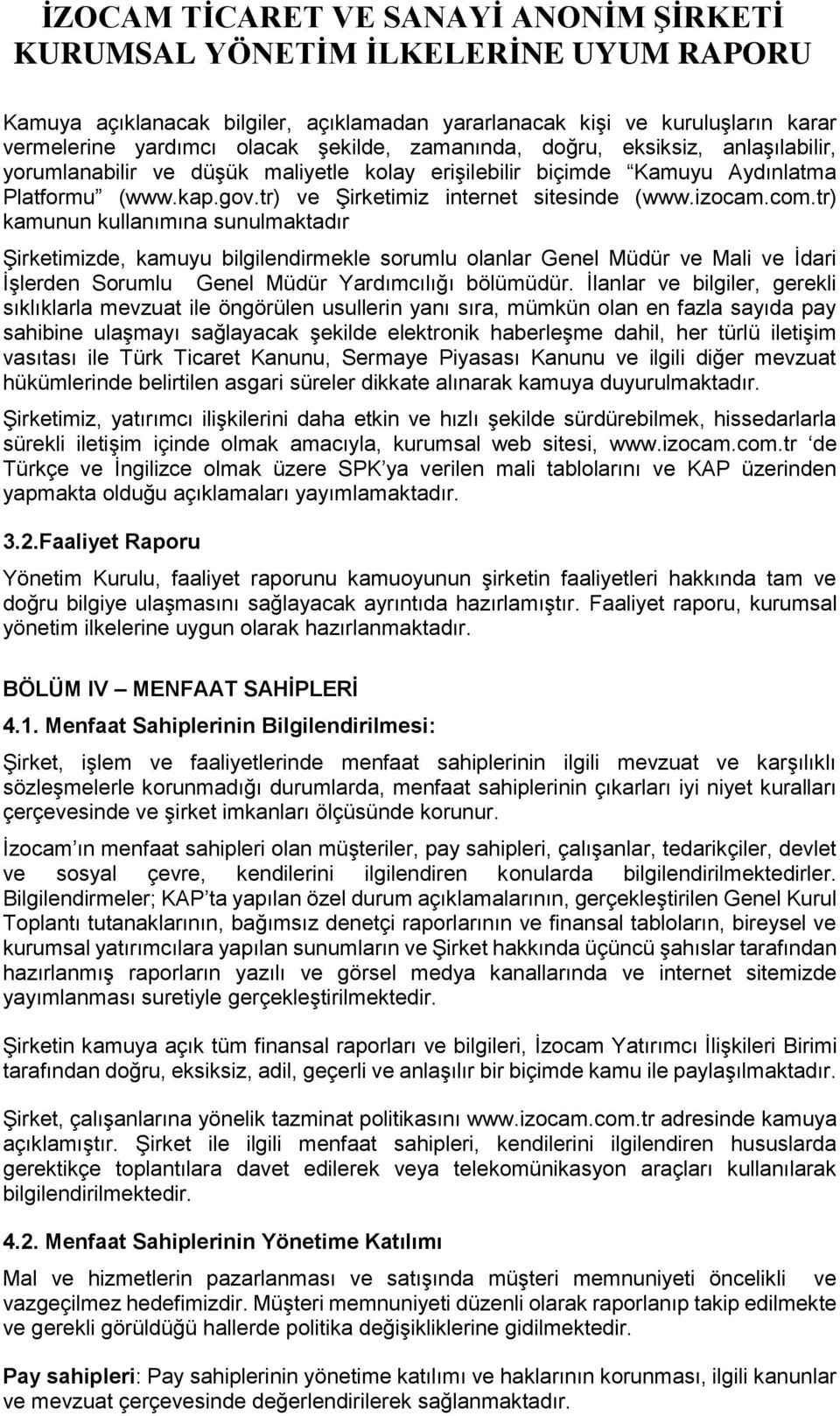 tr) kamunun kullanımına sunulmaktadır Şirketimizde, kamuyu bilgilendirmekle sorumlu olanlar Genel Müdür ve Mali ve İdari İşlerden Sorumlu Genel Müdür Yardımcılığı bölümüdür.