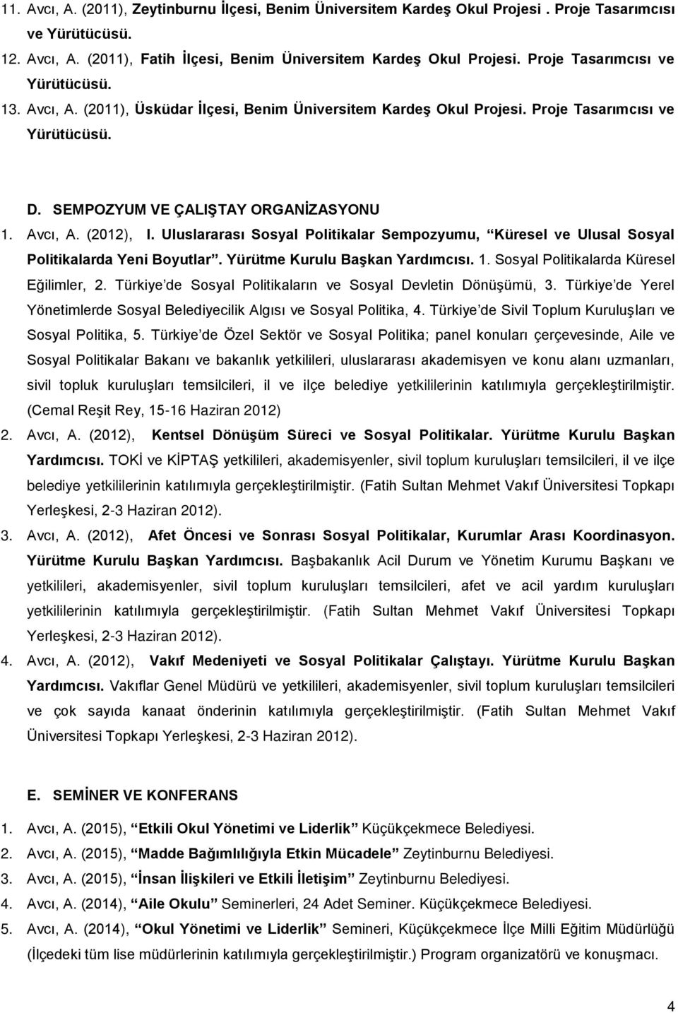 Uluslararası Sosyal Politikalar Sempozyumu, Küresel ve Ulusal Sosyal Politikalarda Yeni Boyutlar. Yürütme Kurulu Başkan Yardımcısı. 1. Sosyal Politikalarda Küresel Eğilimler, 2.