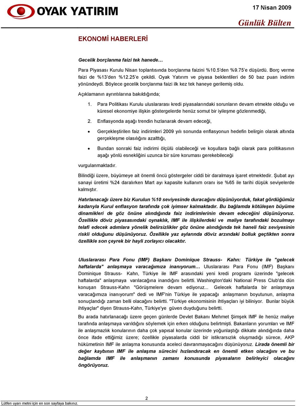 Para Politikası Kurulu uluslararası kredi piyasalarındaki sorunların devam etmekte olduğu ve küresel ekonomiye ilişkin göstergelerde henüz somut bir iyileşme gözlenmediği, 2.