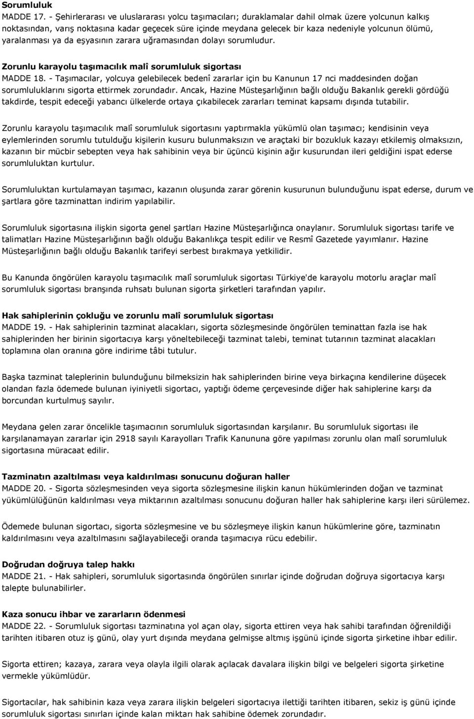 yaralanmas ya da e+yasnn zarara uramasndan dolay sorumludur. Zorunlu karayolu tamaclk malî sorumluluk sigortas MADDE 18.