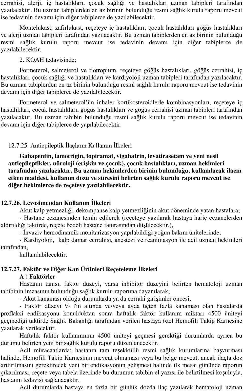 Montelukast, zafirlukast, reçeteye iç hastalıkları, çocuk hastalıkları göğüs hastalıkları ve alerji uzman tabipleri tarafından yazılacaktır.  2.