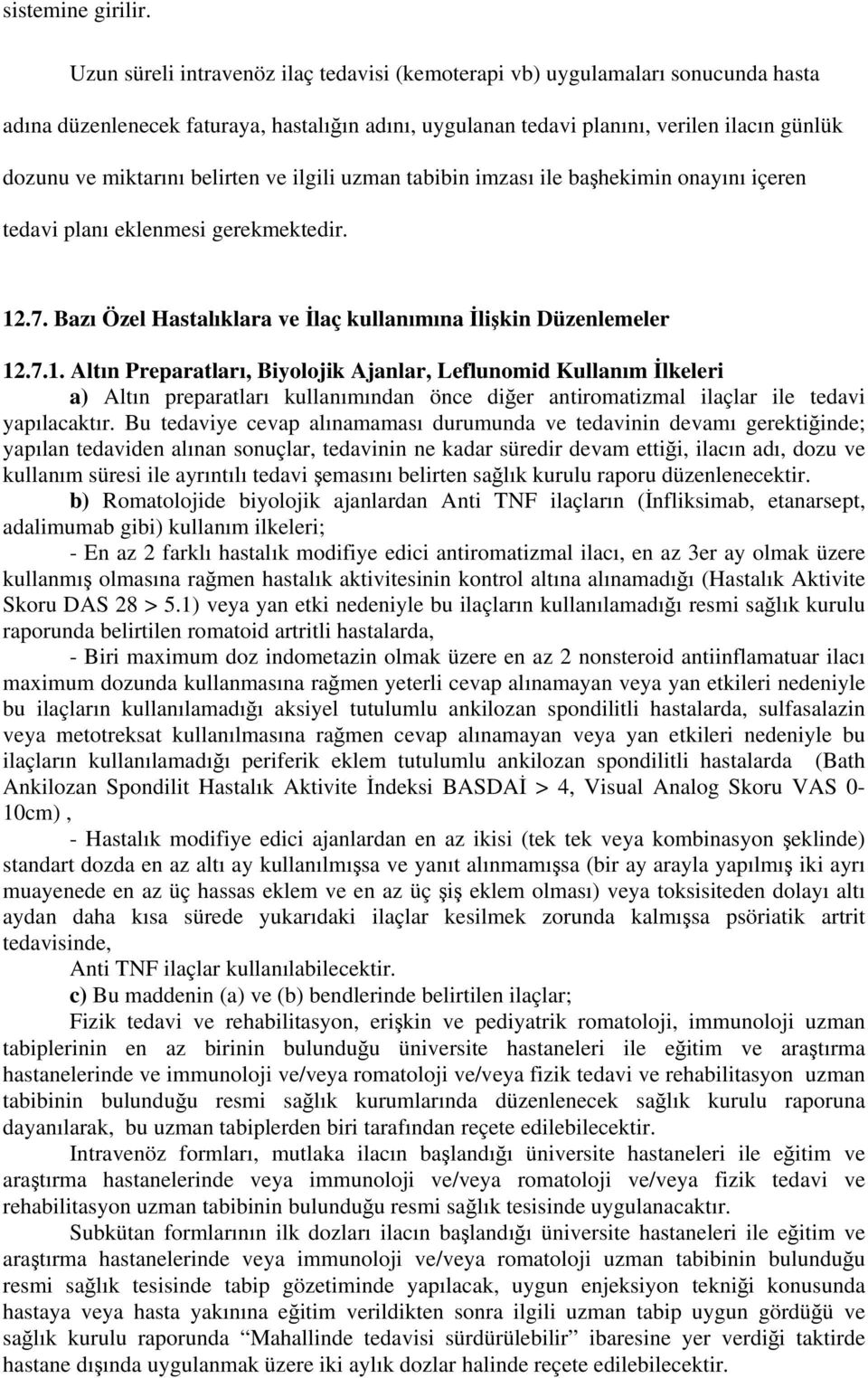 belirten ve ilgili uzman tabibin imzası ile başhekimin onayını içeren tedavi planı eklenmesi gerekmektedir. 12