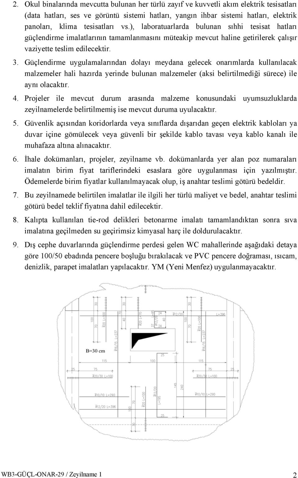 Güçlendirme uygulamalarından dolayı meydana gelecek onarımlarda kullanılacak malzemeler hali hazırda yerinde bulunan malzemeler (aksi belirtilmediği sürece) ile aynı olacaktır. 4.