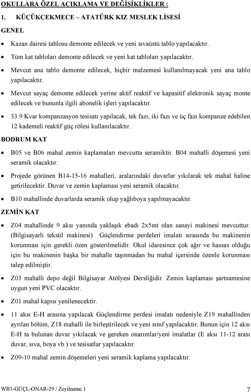 hiçbir malzemesi kullanılmayacak yeni ana tablo Mevcut sayaç demonte edilecek yerine aktif reaktif ve kapasitif elektronik sayaç monte edilecek ve bununla ilgili abonelik işleri 33.