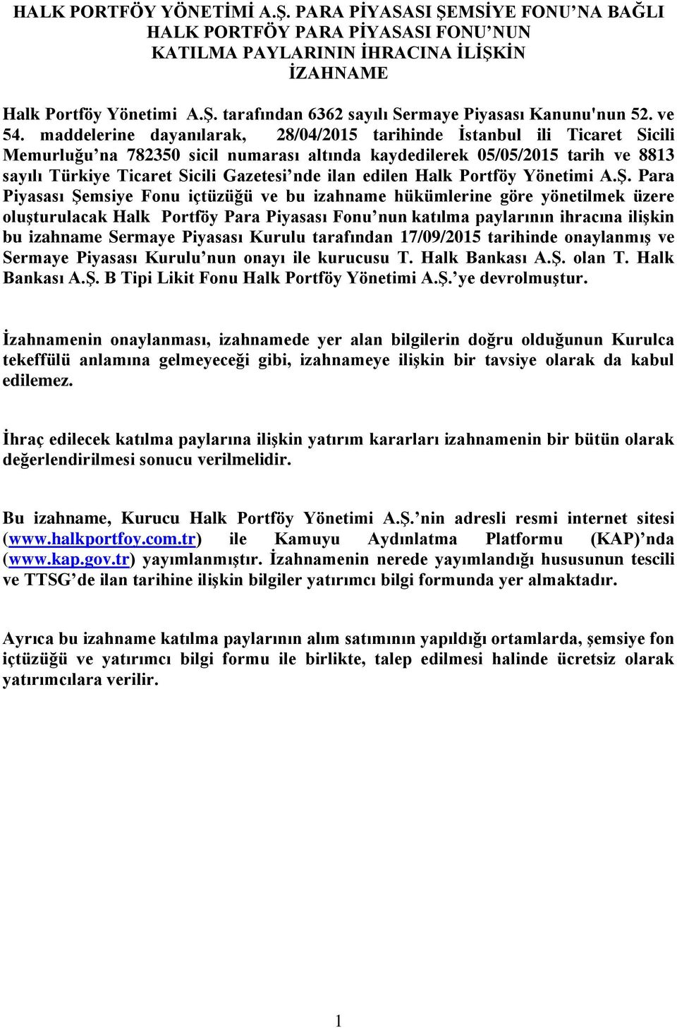 maddelerine dayanılarak, 28/04/2015 tarihinde İstanbul ili Ticaret Sicili Memurluğu na 782350 sicil numarası altında kaydedilerek 05/05/2015 tarih ve 8813 sayılı Türkiye Ticaret Sicili Gazetesi nde