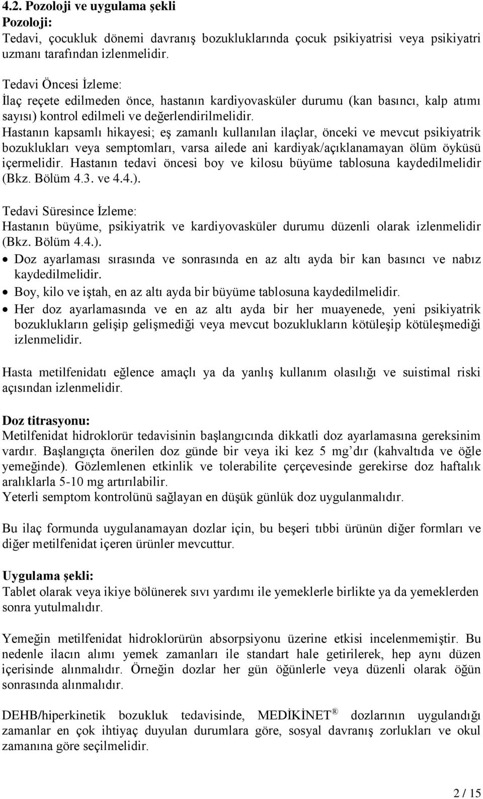 Hastanın kapsamlı hikayesi; eş zamanlı kullanılan ilaçlar, önceki ve mevcut psikiyatrik bozuklukları veya semptomları, varsa ailede ani kardiyak/açıklanamayan ölüm öyküsü içermelidir.