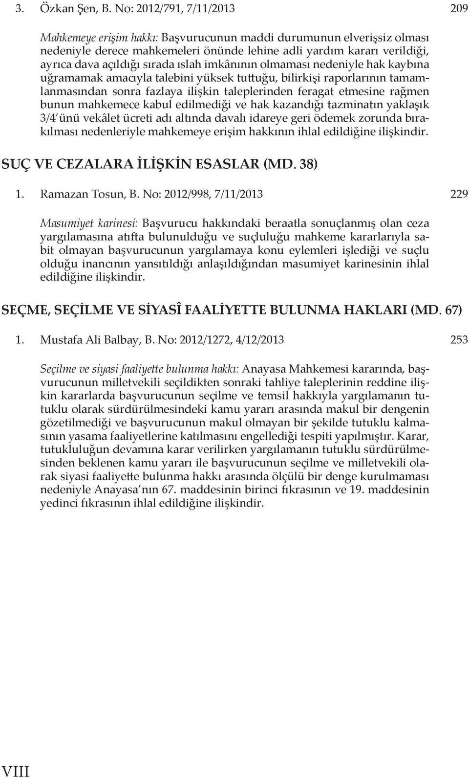 ıslah imkânının olmaması nedeniyle hak kaybına uğramamak amacıyla talebini yüksek tuttuğu, bilirkişi raporlarının tamamlanmasından sonra fazlaya ilişkin taleplerinden feragat etmesine rağmen bunun