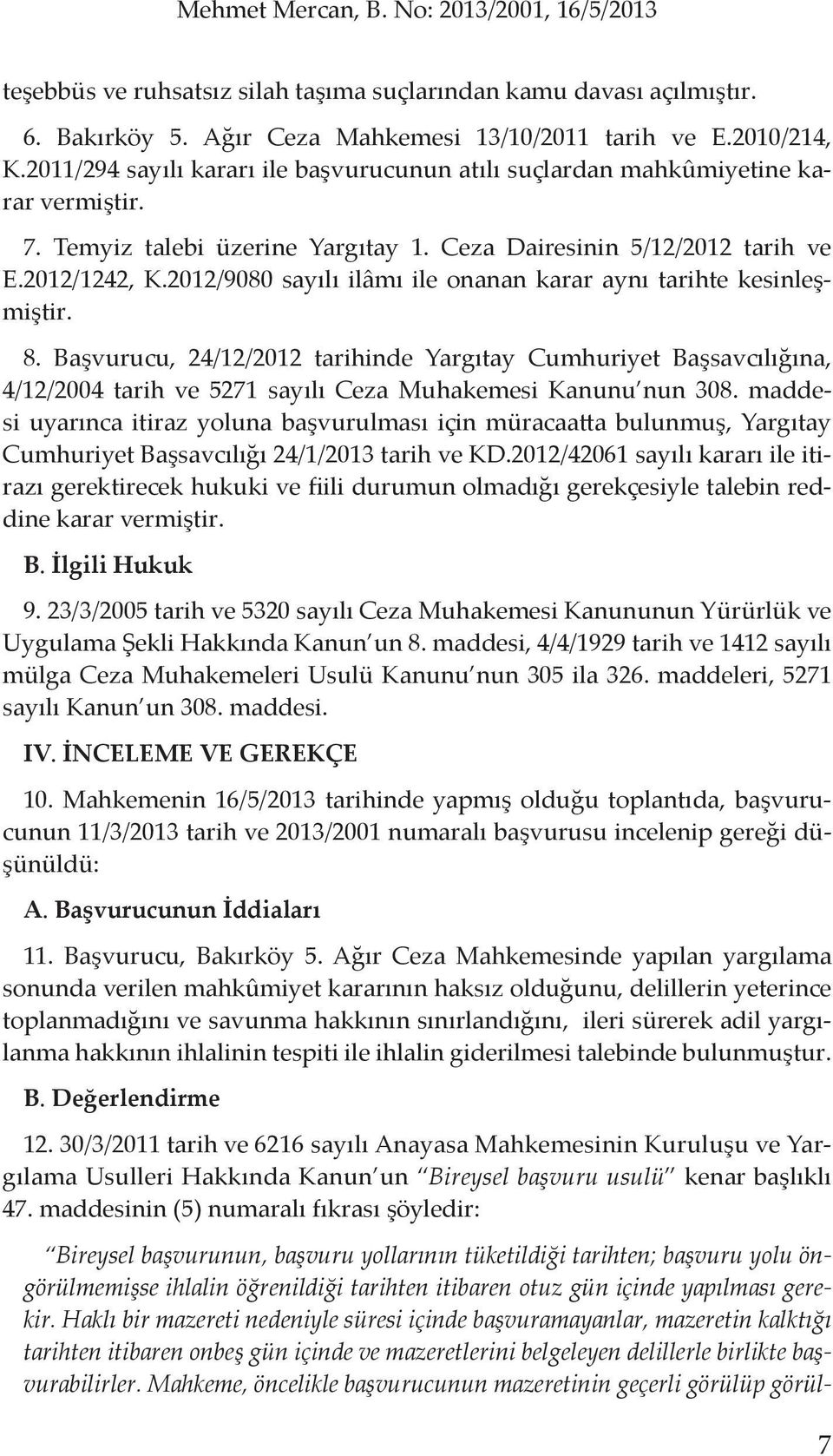 2012/9080 sayılı ilâmı ile onanan karar aynı tarihte kesinleşmiştir. 8.