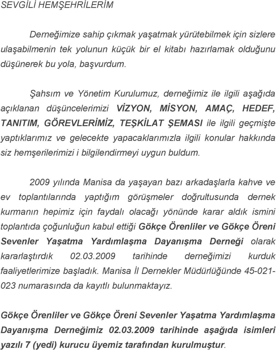 yapacaklarımızla ilgili konular hakkında siz hemşerilerimizi i bilgilendirmeyi uygun buldum.