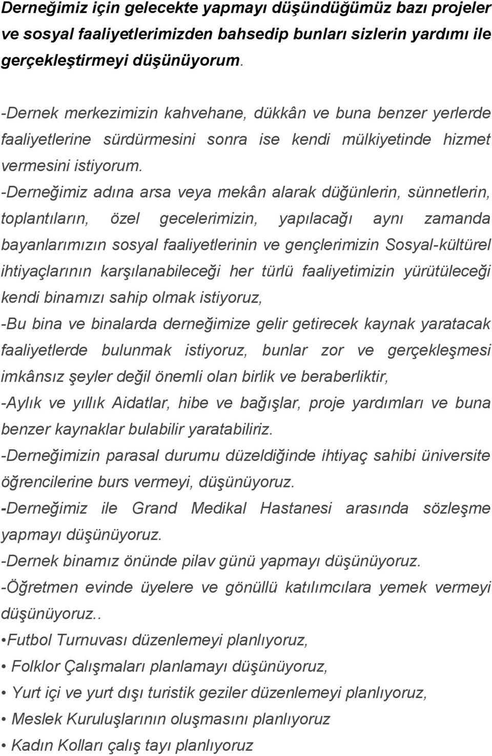 -Derneğimiz adına arsa veya mekân alarak düğünlerin, sünnetlerin, toplantıların, özel gecelerimizin, yapılacağı aynı zamanda bayanlarımızın sosyal faaliyetlerinin ve gençlerimizin Sosyal-kültürel