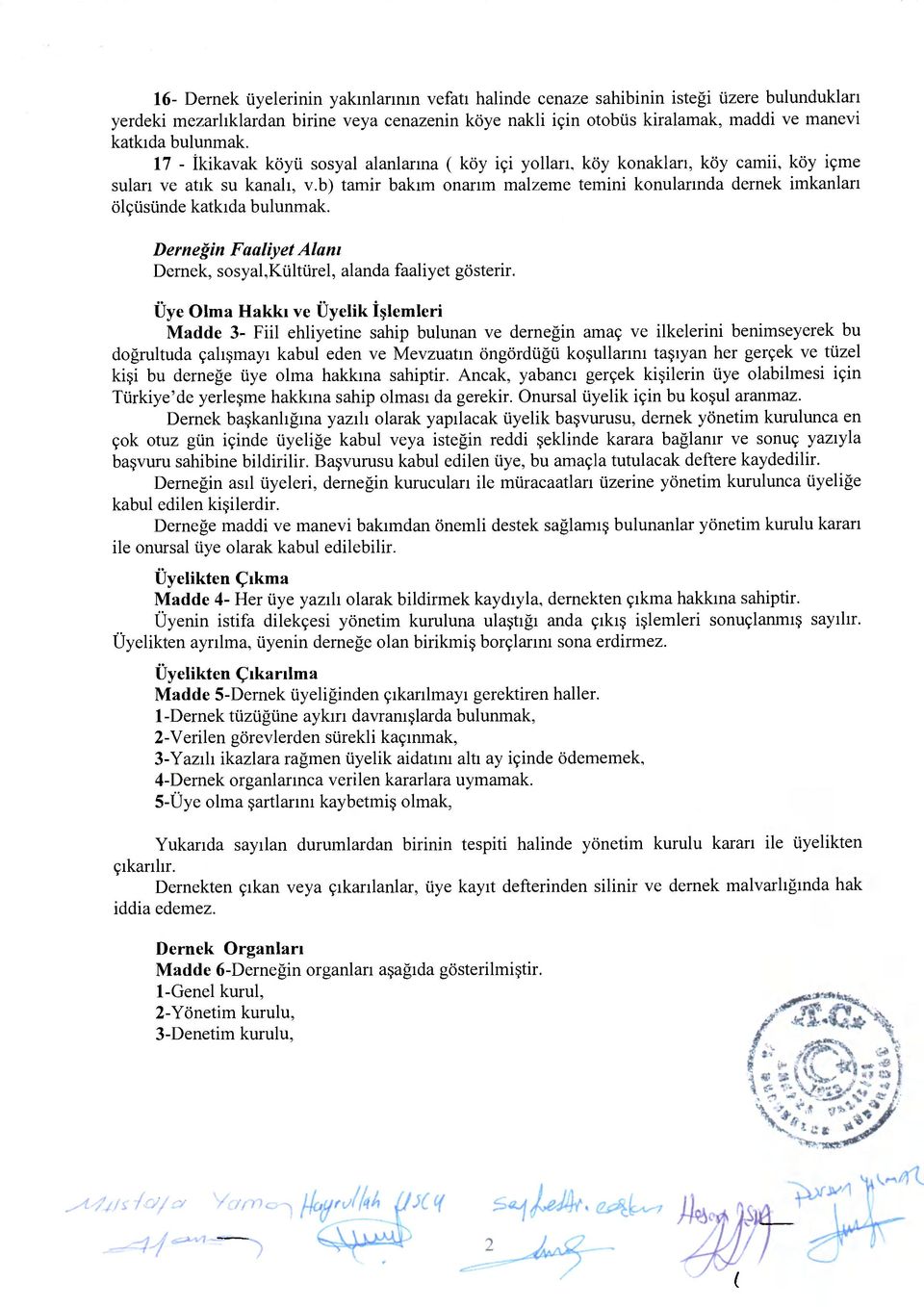 b) tamir bakım onarım malzeme temini konularında dernek imkanları ölçüsünde katkıda bulunmak. Demeğin Faaliyet Alanı Dernek, sosyal,kültürel, alanda faaliyet gösterir.