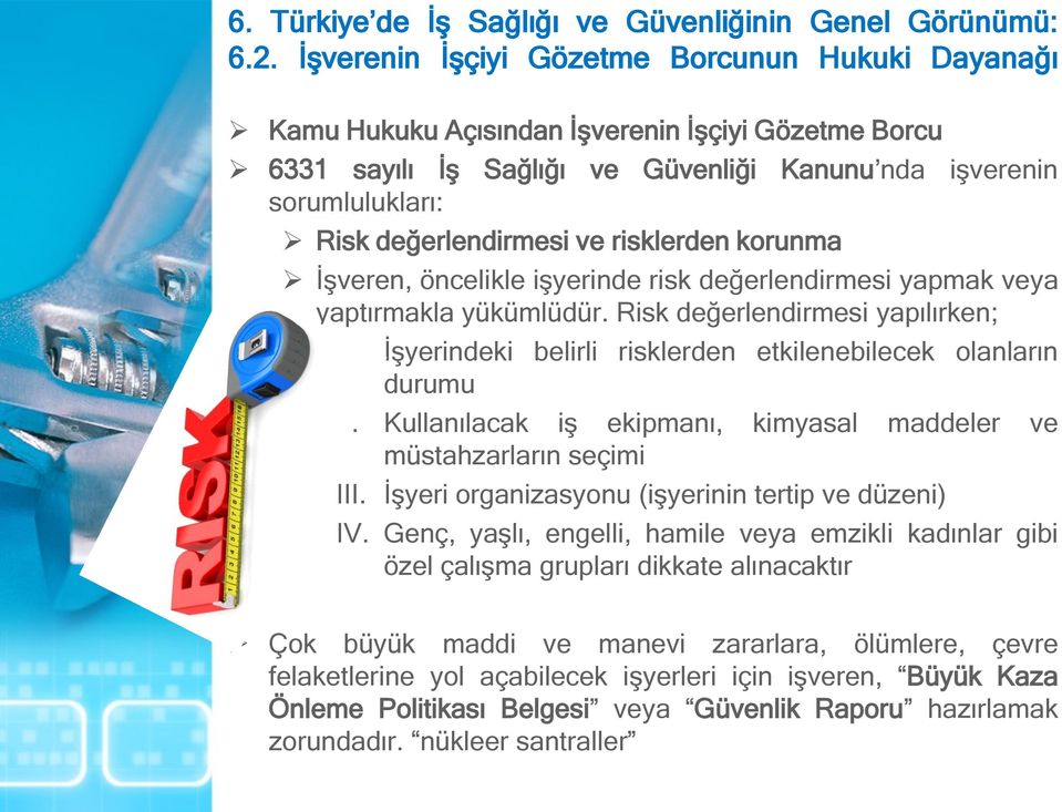 Kullanılacak iş ekipmanı, kimyasal maddeler ve müstahzarların seçimi III. İşyeri organizasyonu (işyerinin tertip ve düzeni) IV.