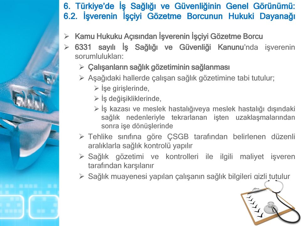 dışındaki sağlık nedenleriyle tekrarlanan işten uzaklaşmalarından sonra işe dönüşlerinde Tehlike sınıfına göre ÇSGB tarafından belirlenen düzenli aralıklarla