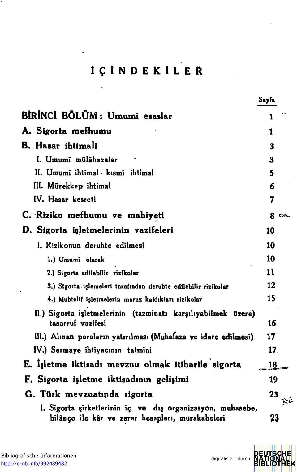 ) Sigorta işlemeleri tarafından deruhte edilebilir rizikolar 12 4.) Muhtelif işletmelerin maruz kaldıkları rizikolar 15 II.