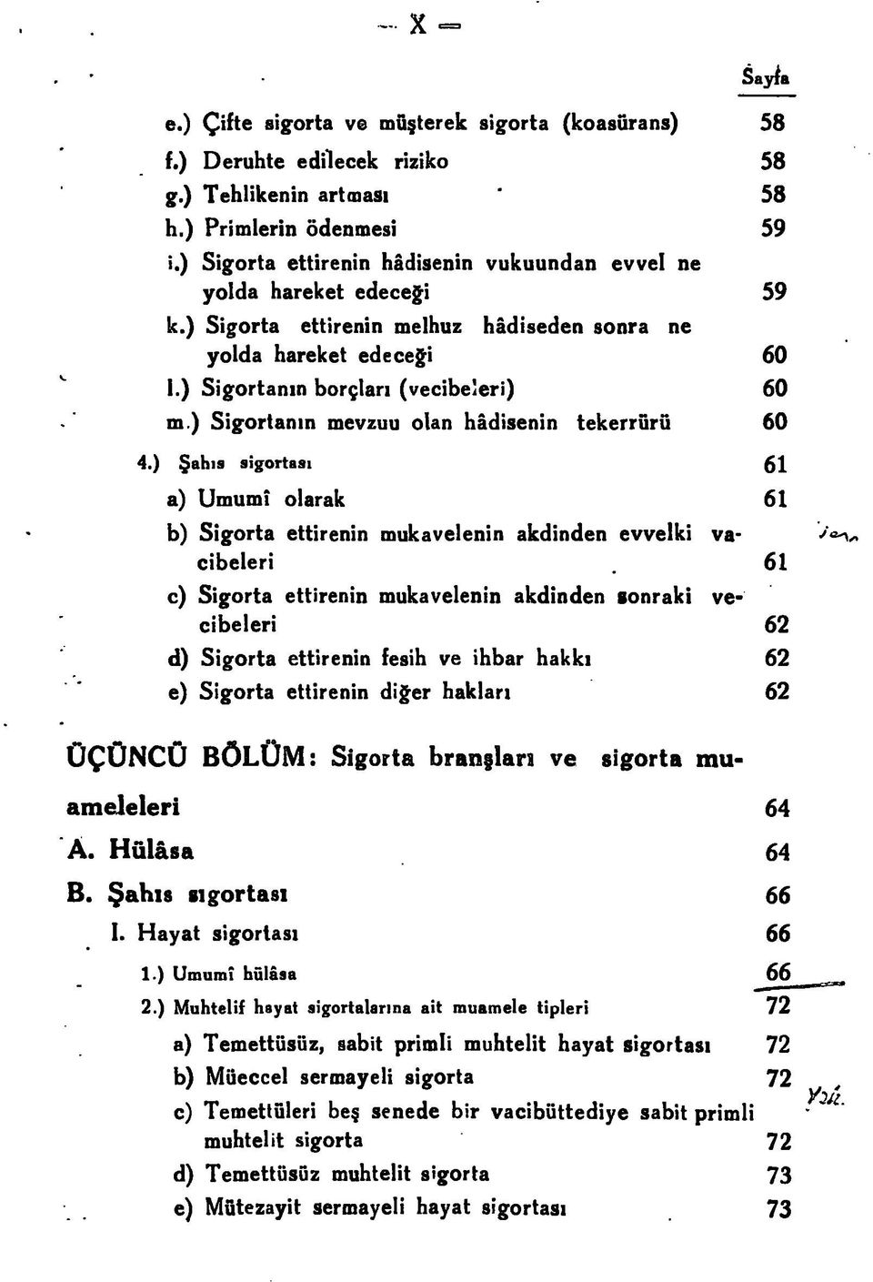 ) Sigortanın mevzuu olan hâdisenin tekerrürü 60 4.