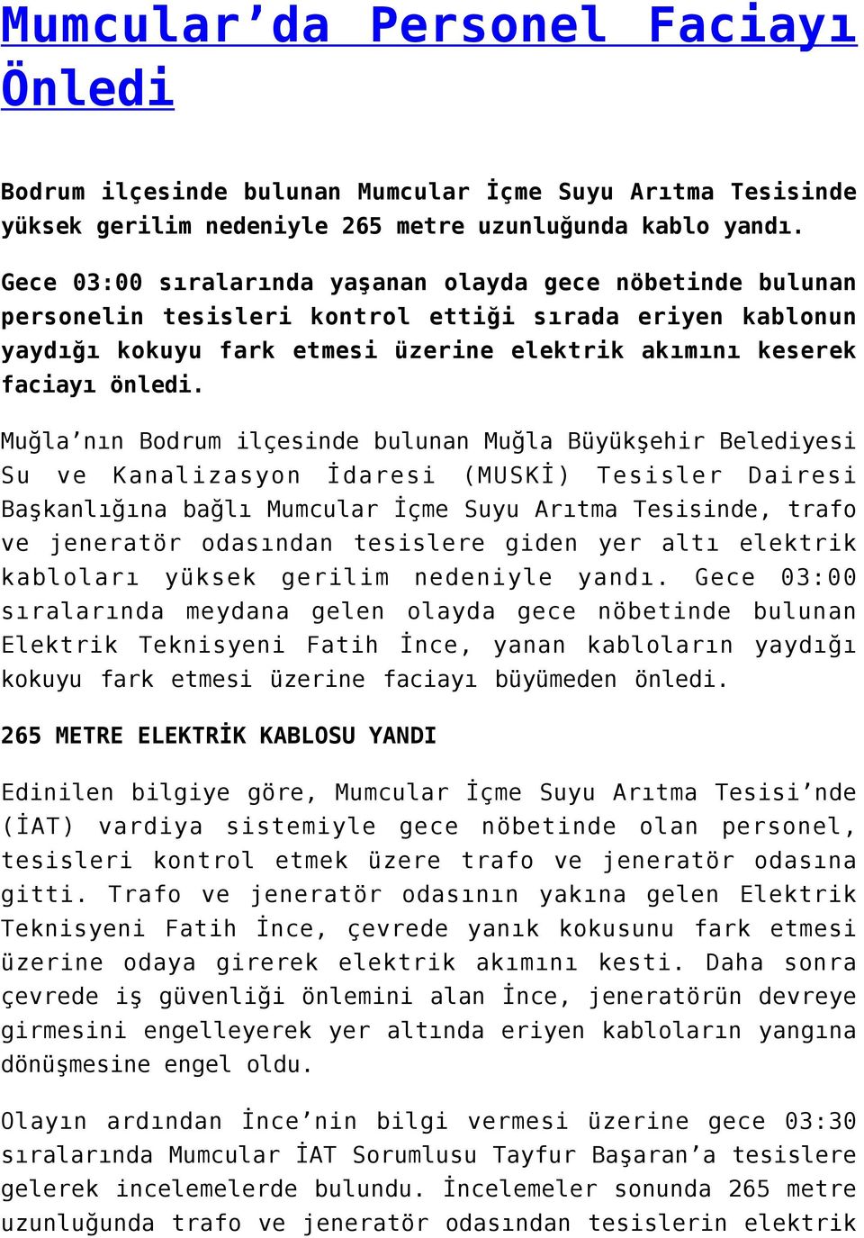 Muğla nın Bodrum ilçesinde bulunan Muğla Büyükşehir Belediyesi Su ve Kanalizasyon İdaresi (MUSKİ) Tesisler Dairesi Başkanlığına bağlı Mumcular İçme Suyu Arıtma Tesisinde, trafo ve jeneratör odasından