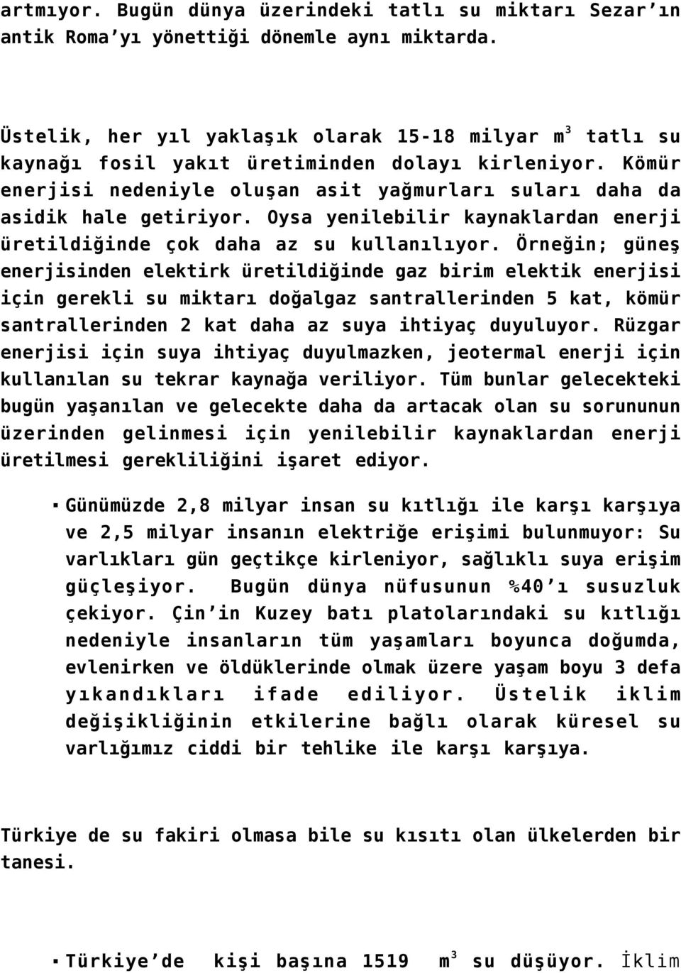 Oysa yenilebilir kaynaklardan enerji üretildiğinde çok daha az su kullanılıyor.