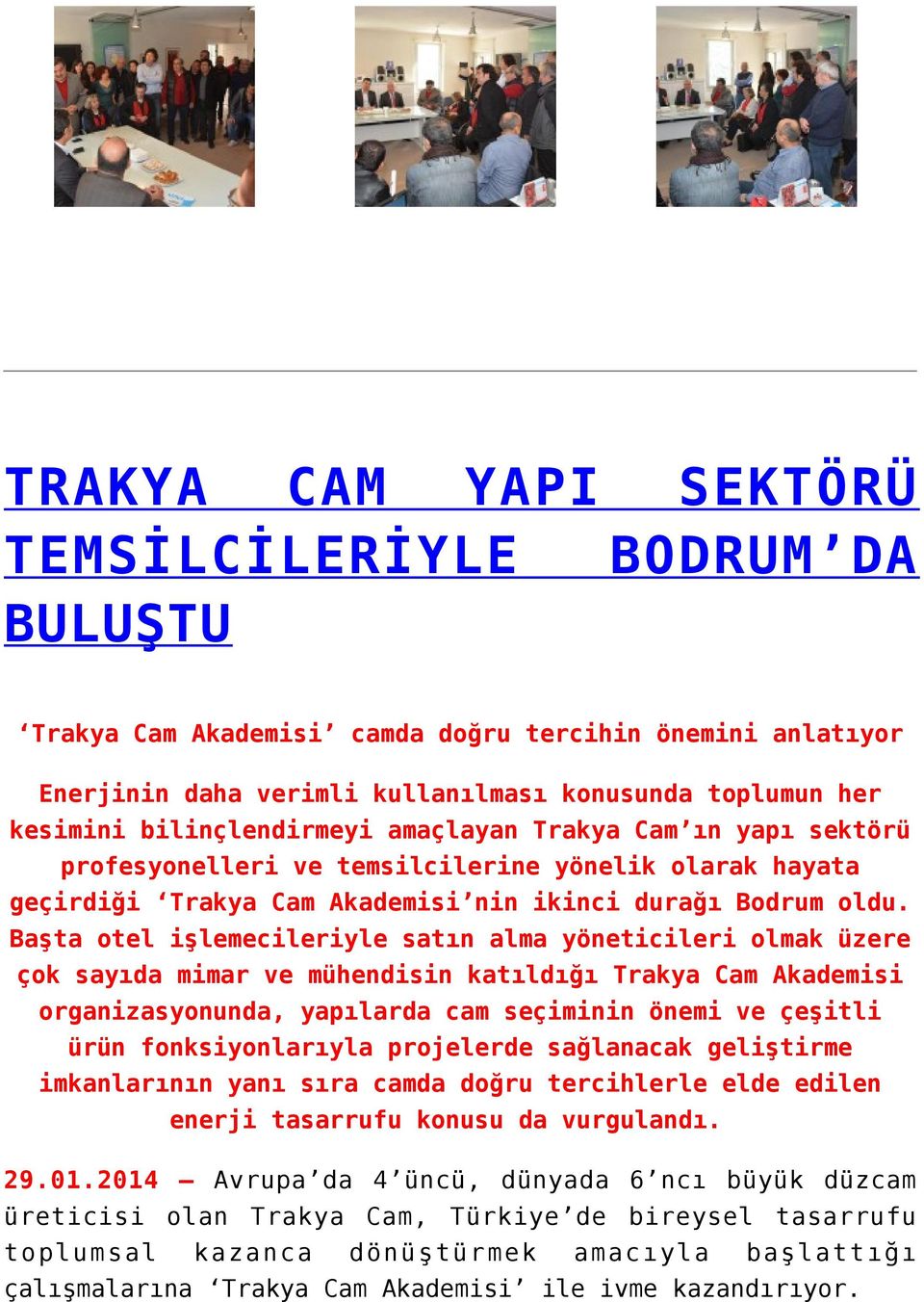 Başta otel işlemecileriyle satın alma yöneticileri olmak üzere çok sayıda mimar ve mühendisin katıldığı Trakya Cam Akademisi organizasyonunda, yapılarda cam seçiminin önemi ve çeşitli ürün