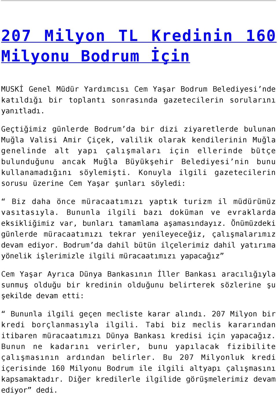 Büyükşehir Belediyesi nin bunu kullanamadığını söylemişti. Konuyla ilgili gazetecilerin sorusu üzerine Cem Yaşar şunları söyledi: Biz daha önce müracaatımızı yaptık turizm il müdürümüz vasıtasıyla.