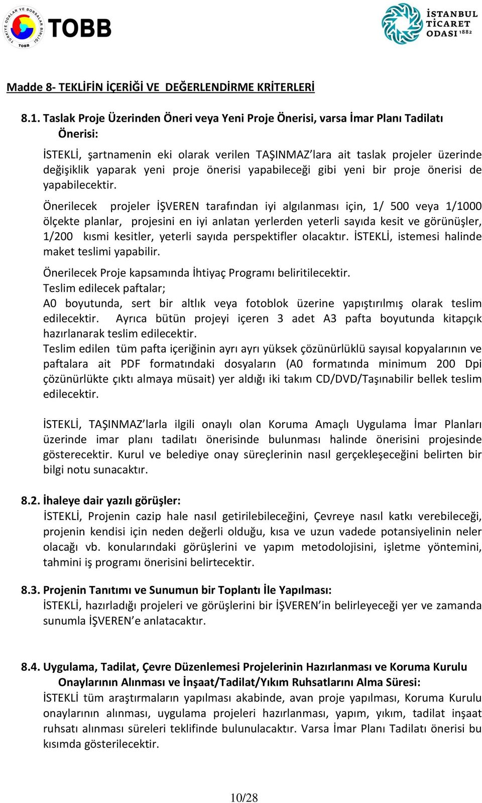 proje önerisi yapabileceği gibi yeni bir proje önerisi de yapabilecektir.