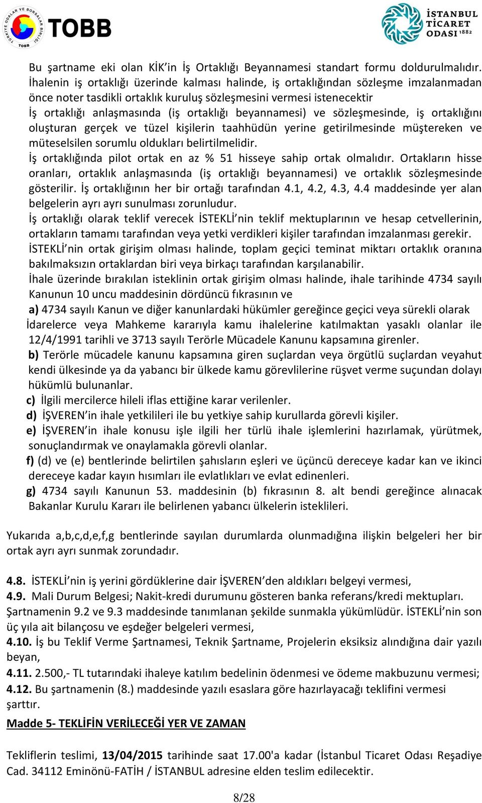 beyannamesi) ve sözleşmesinde, iş ortaklığını oluşturan gerçek ve tüzel kişilerin taahhüdün yerine getirilmesinde müştereken ve müteselsilen sorumlu oldukları belirtilmelidir.