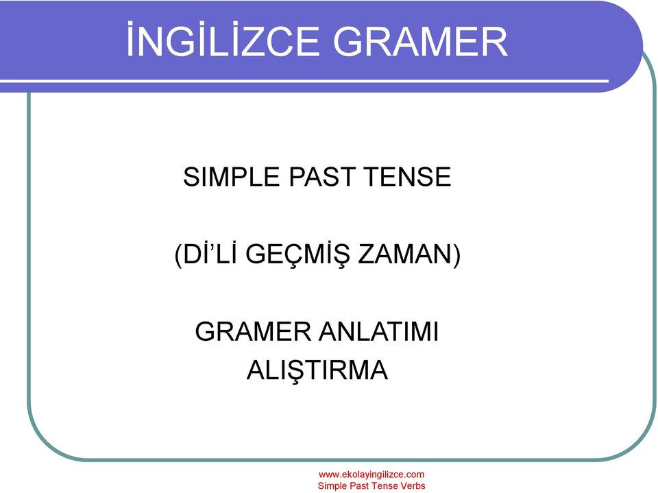 (Dİ Lİ GEÇMİŞ ZAMAN)