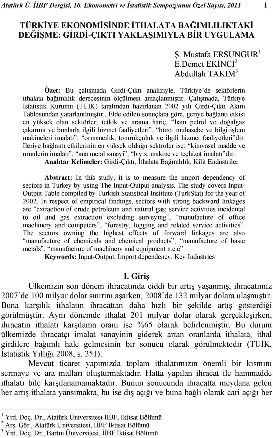 Çalışmada, Türkiye İstatistik Kurumu (TUİK) tarafından hazırlanan 2002 yılı Girdi-Çıktı Akım Tablosundan yararlanılmıştır.