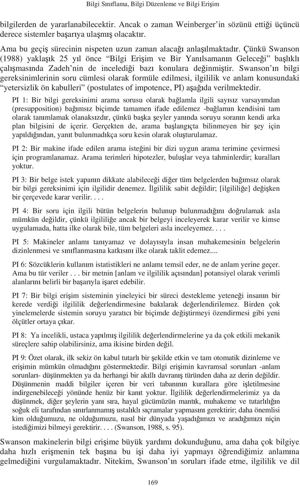 Çünkü Swanson (1988) yakla k 25 y l önce Bilgi Eri im ve Bir Yan lsaman n Gelece i ba l kl çal mas nda Zadeh nin de inceledi i baz konulara de inmi tir.