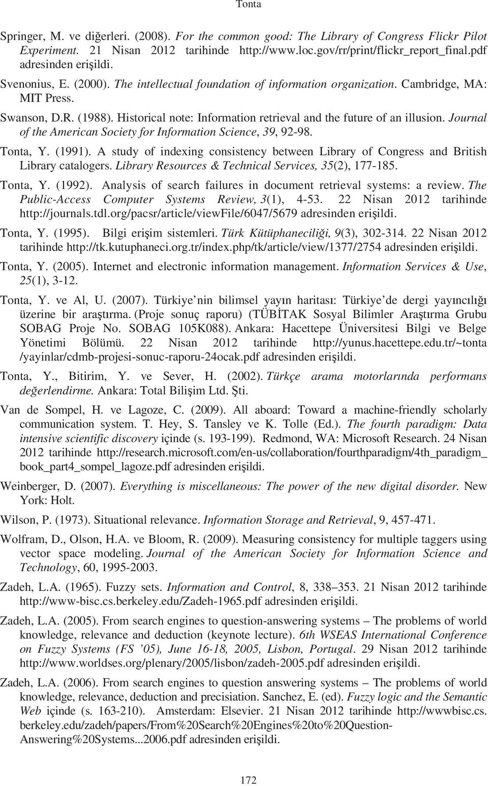 Historical note: Information retrieval and the future of an illusion. Journal of the American Society for Information Science, 39, 92-98. Tonta, Y. (1991).