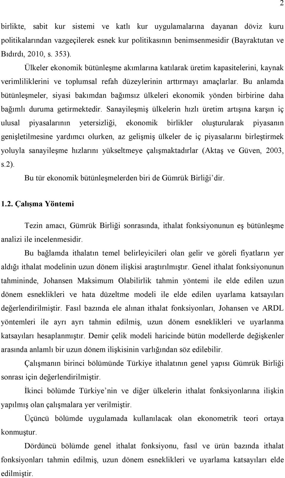 Bu anlamda büünleşmeler, siyasi bakımdan bağımsız ülkeleri ekonomik yönden birbirine daha bağımlı duruma geirmekedir.