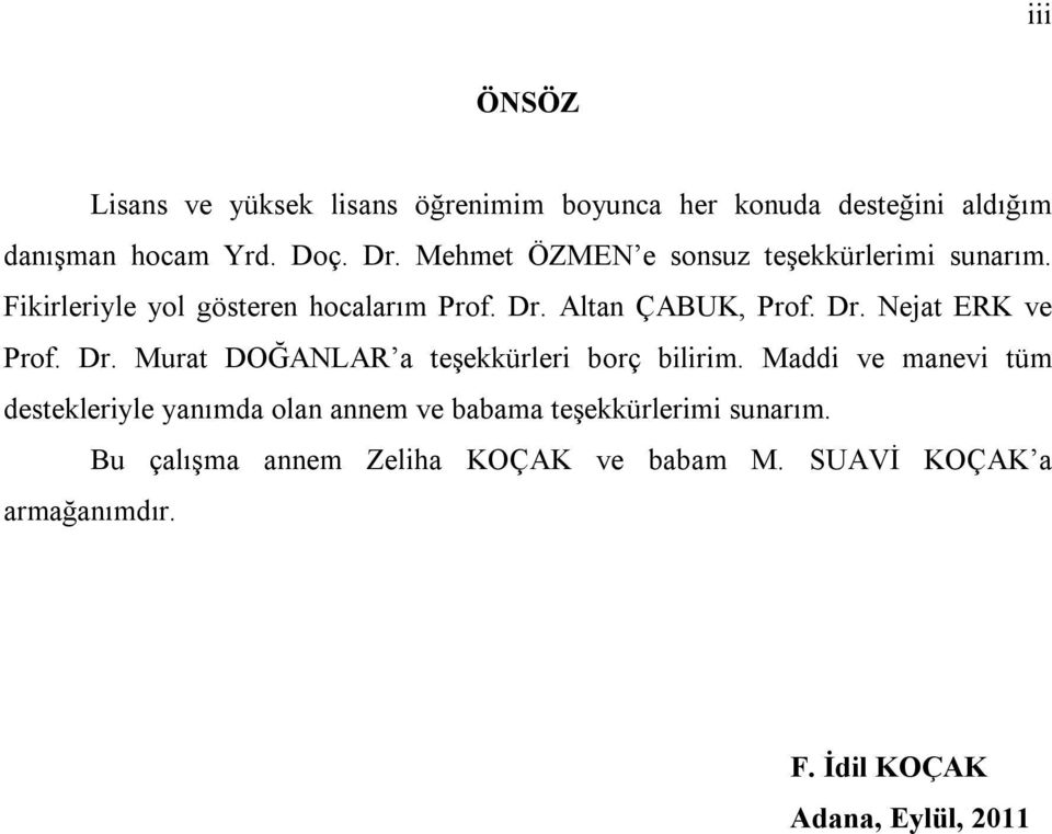 Dr. Mura DOĞANLAR a eşekkürleri borç bilirim.