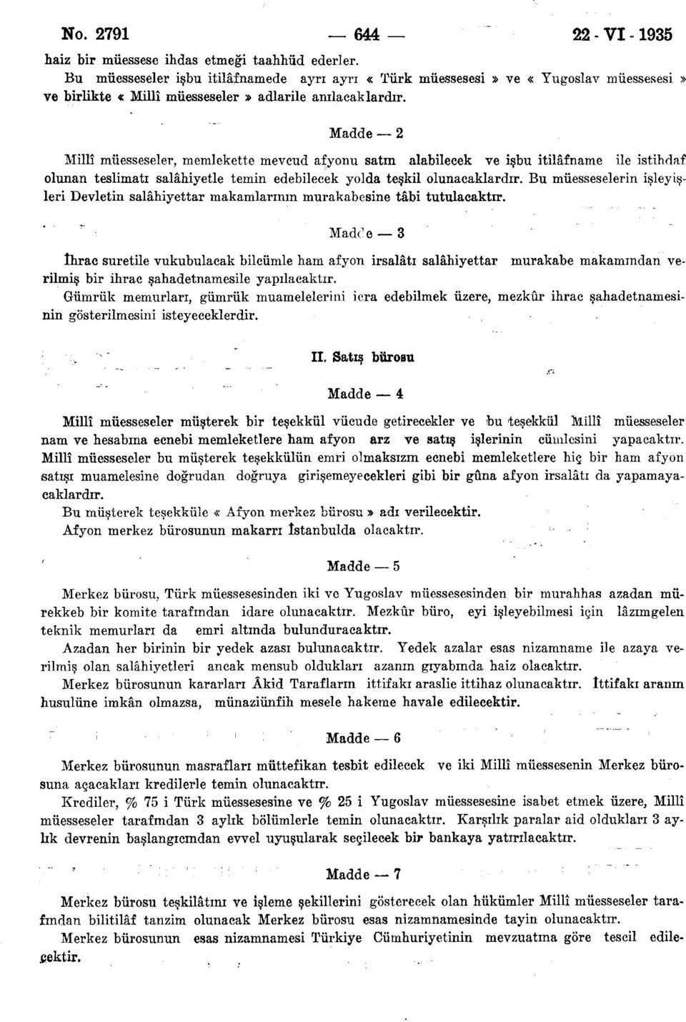 Madde 2 Millî müesseseler, memlekette mevcud afyonu satın alabilecek ve işbu itilâfname ile istihdaf olunan teslimatı salâhiyetle temin edebilecek yolda teşkil olunacaklardır.