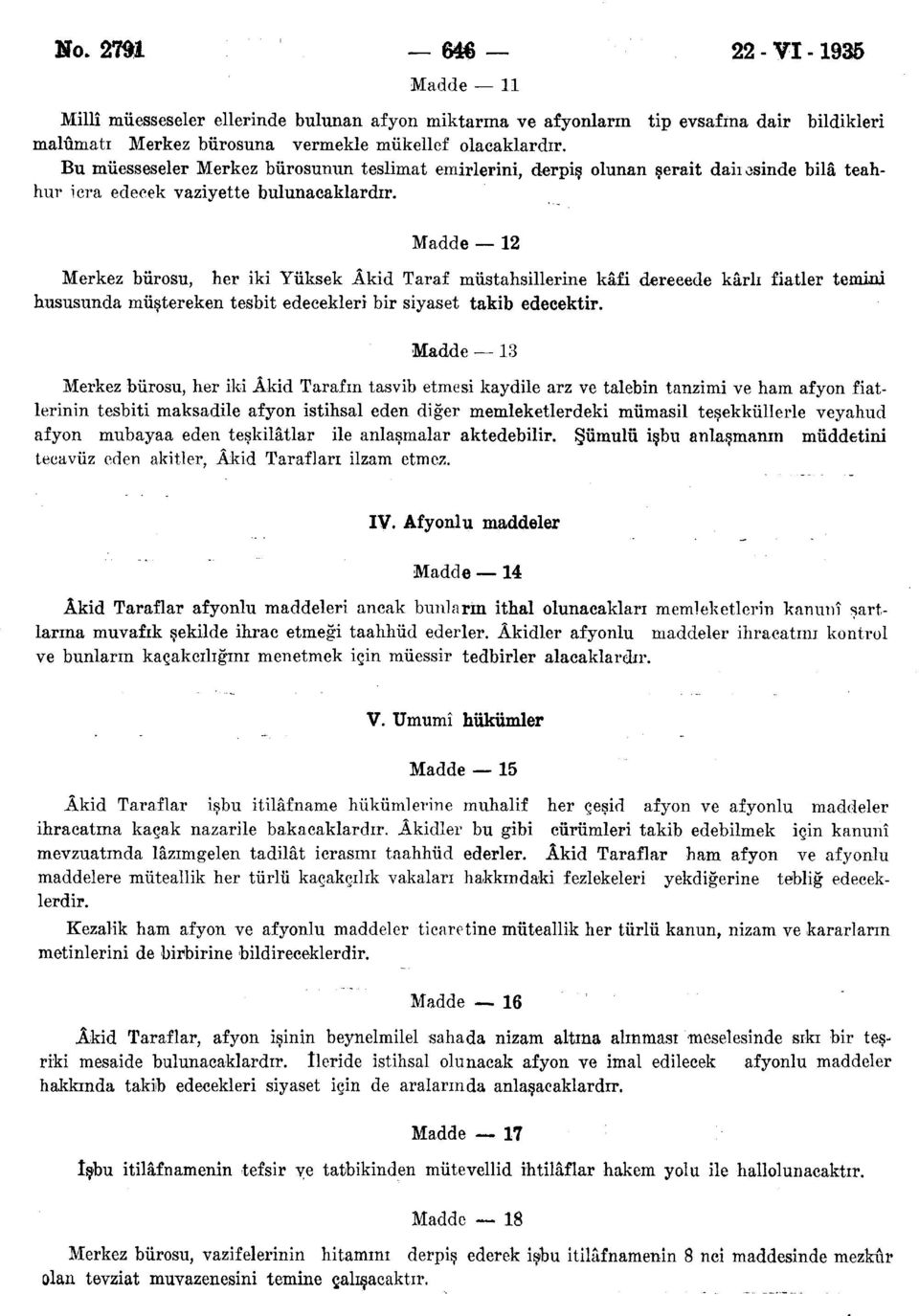 Madde 12 Merkez bürosu, her iki Yüksek Âkid Taraf müstahsillerine kâfi derecede kârlı fiatler temini hususunda müştereken tesbit edecekleri bir siyaset takib edecektir.