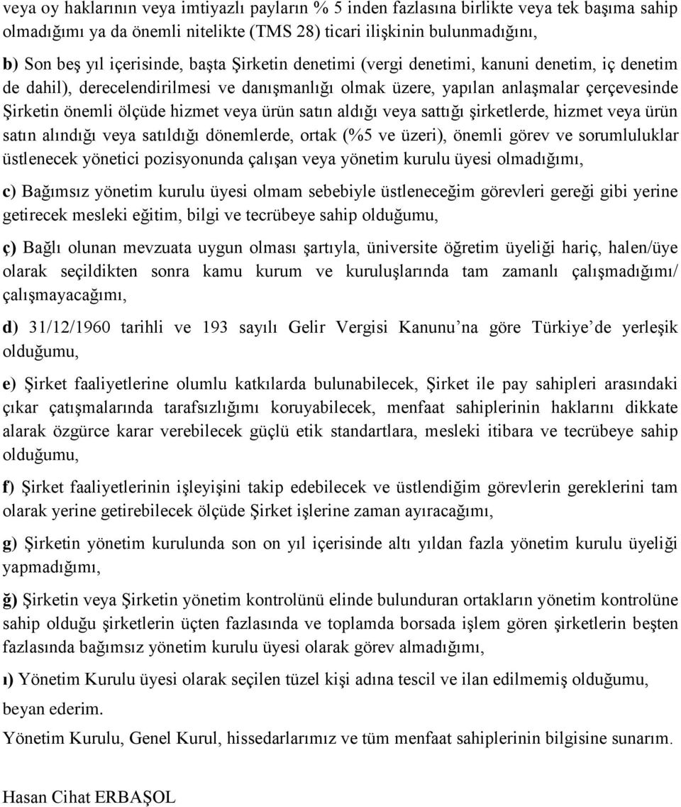 satın aldığı veya sattığı şirketlerde, hizmet veya ürün satın alındığı veya satıldığı dönemlerde, ortak (%5 ve üzeri), önemli görev ve sorumluluklar üstlenecek yönetici pozisyonunda çalışan veya