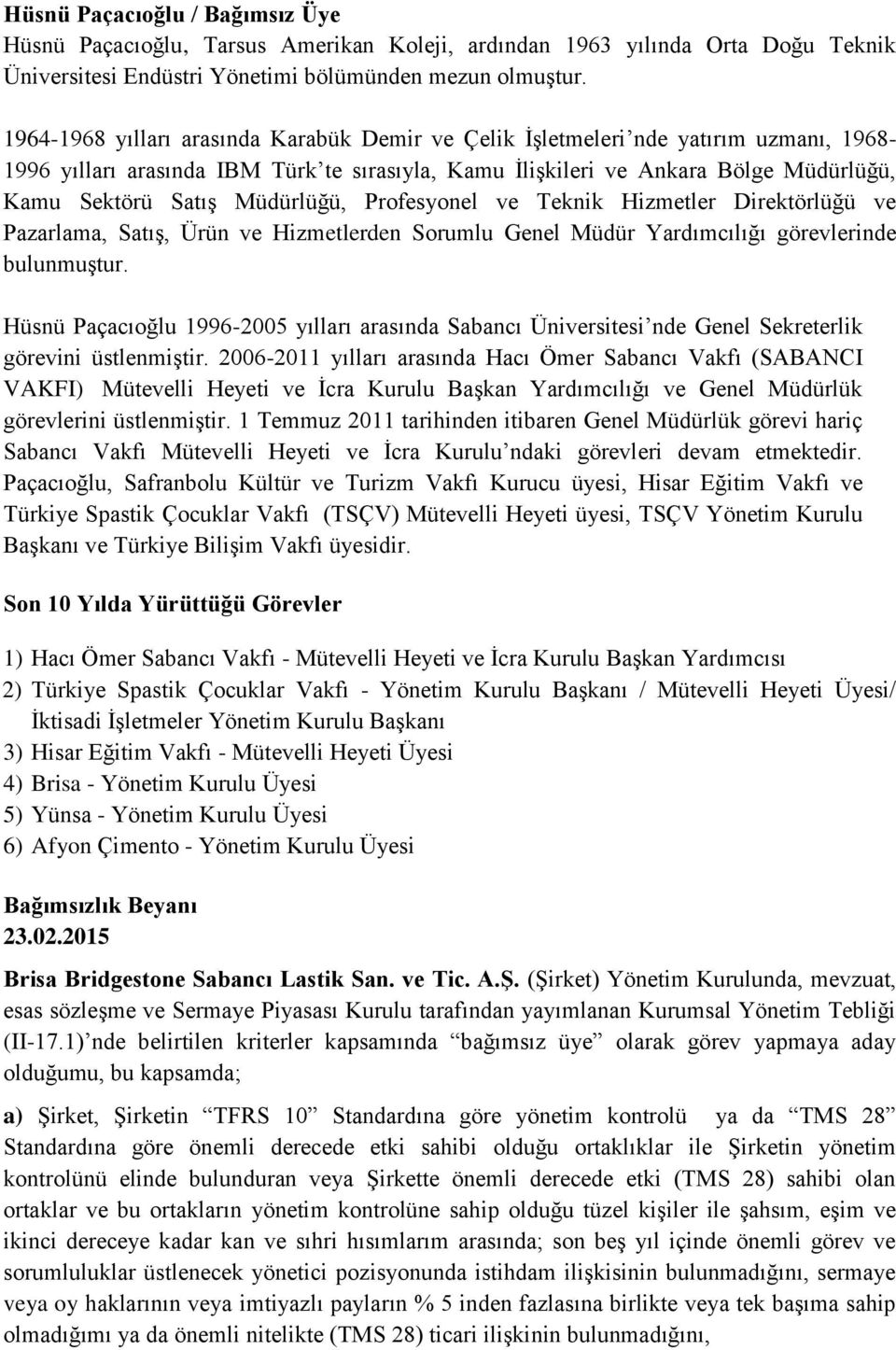 Müdürlüğü, Profesyonel ve Teknik Hizmetler Direktörlüğü ve Pazarlama, Satış, Ürün ve Hizmetlerden Sorumlu Genel Müdür Yardımcılığı görevlerinde bulunmuştur.